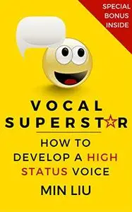 Vocal Superstar: How to Develop a High Status Voice