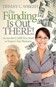 «The Funding Is Out There» by Tiffany Wright