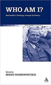 Who am I?: Bonhoeffer's Theology through his Poetry