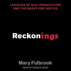 Reckonings: Legacies of Nazi Persecution and the Quest for Justice [Audiobook]