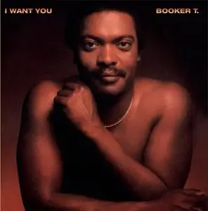 Booker T. Jones - I Want You (Remastered & Expanded) (1981/2022)