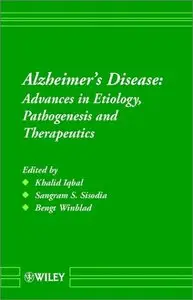 Alzheimer's Disease : Advances in Etiology, Pathogenesis and Therapeutics by Khalid Iqbal