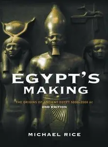 Egypt's Making: The Origins of Ancient Egypt 5000-2000 BC (Repost)