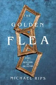 The Golden Flea: A Story of Obsession and Collecting