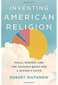 Inventing American Religion: Polls, Surveys, and the Tenuous Quest for a Nation's Faith [Repost]