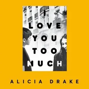 «I Love You Too Much» by Alicia Drake