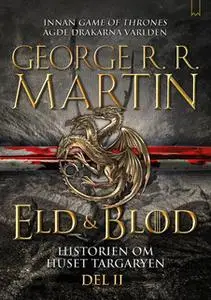 «Eld & Blod : Historien om huset Targaryen (Del II)» by George R.R. Martin