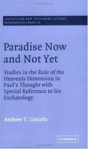 Paradise Now and Not Yet: Studies in the Role of the Heavenly Dimension in Paul's Thought with Special Reference to his Eschato