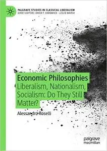 Economic Philosophies: Liberalism, Nationalism, Socialism: Do They Still Matter?