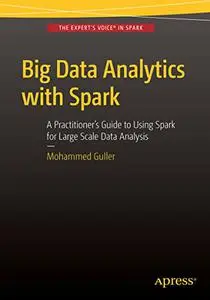 Big Data Analytics with Spark: A Practitioner's Guide to Using Spark for Large Scale Data Analysis (Repost)