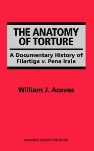 The Anatomy of Torture: A Documentary History of Filartiga v. Pena-Irala