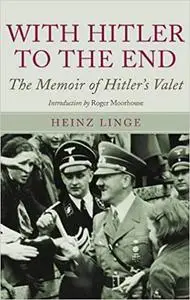 With Hitler to the End: The Memoirs of Adolf Hitler's Valet