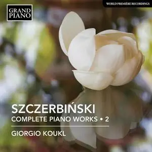 Giorgio Koukl - Szczerbiński: Complete Piano Works, Vol. 2 (2022)