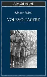 Sándor Márai - Volevo tacere