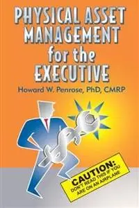 «Physical Asset Management for the Executive Caution» by Howard W Penrose