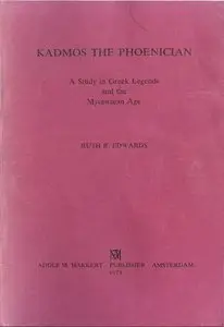 Kadmos the Phoenician: A Study in Greek Legends and the Mycenaean Age