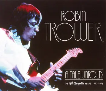 Robin Trower - A Tale Untold: Chrysalis Years 1973-1976 (2010) 3CD Set
