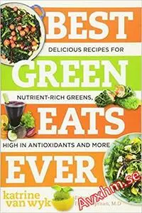 Best Green Eats Ever: Delicious Recipes for Nutrient-Rich Leafy Greens, High in Antioxidants and More (Best Ever)