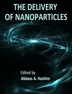 "The Delivery of Nanoparticles" ed. by Abbass A. Hashim