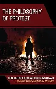 The Philosophy of Protest: Fighting for Justice without Going to War