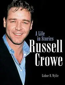 Russell Crowe: A Life in Stories (Repost)