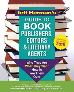 Jeff Herman's Guide to Book Publishers, Editors and Literary Agents: Who They Are, What They Want, How to Win Them Over 