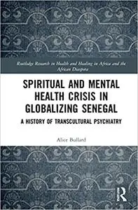 Spiritual and Mental Health Crisis in Globalizing Senegal: A History of Transcultural Psychiatry