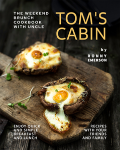 Tom’s Cabin : The Weekend Brunch Cookbook with Uncle Tom's Cabin