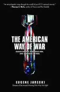 «The American Way of War: Guided Missiles, Misguided Men, and a Republic in Peril» by Eugene Jarecki