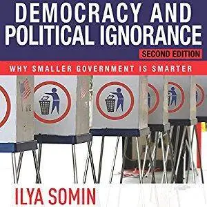 Democracy and Political Ignorance: Why Smaller Government Is Smarter, Second Edition