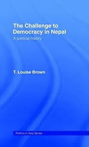 The Challenge to Democracy in Nepal (Politics in Asia)