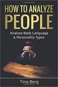 How to Analyze People: Analyze Body Language & Personality Types (Mind Control)