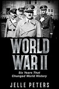 World War II: Six Years That Changed World History