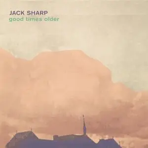 Jack Sharp - Good Times Older (2020) [Official Digital Download 24/96]