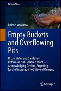 Empty Buckets and Overflowing Pits: Urban Water and Sanitation Reforms in Sub-Saharan Africa – Acknowledging Decline, Pr