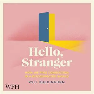 Hello, Stranger: How We Find Connection in a Disconnected World [Audiobook]