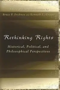Rethinking Rights: Historical, Political, and Philosophical Perspectives (ERIC VOEGELIN INST SERIES)