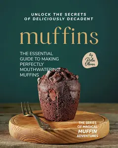 Unlock the Secrets of Deliciously Decadent Muffins