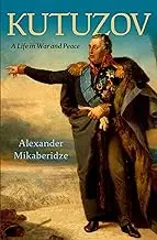 Kutuzov: A Life in War and Peace