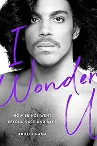 I Wonder U: How Prince Went beyond Race and Back