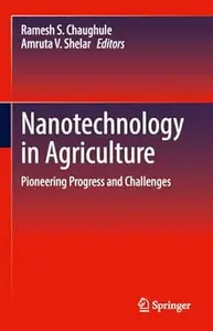 Nanotechnology in Agriculture: Pioneering Progress and Challenges
