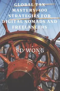 Global Tax Mastery: 100 Strategies for Digital Nomads and Freelancers