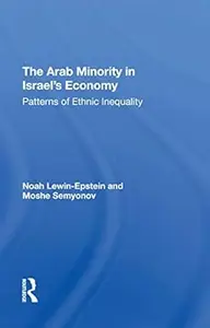 The Arab Minority In Israel's Economy: Patterns Of Ethnic Inequality