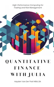 Quantitative Finance with Julia: High-Performance Computing for Trading and Risk Management