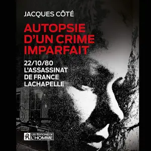 Jacques Côté, "Autopsie d'un crime imparfait: L'assassinat de France Lachapelle"