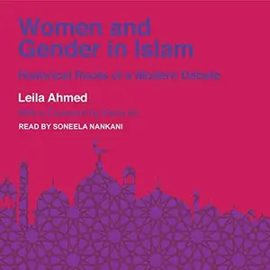 Women and Gender in Islam: Historical Roots of a Modern Debate