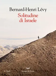 Bernard-Henri Lévy - Solitudine di Israele