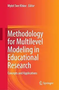 Methodology for Multilevel Modeling in Educational Research: Concepts and Applications