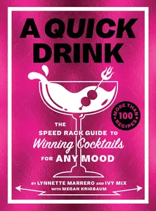 A Quick Drink: The Speed Rack Guide to Winning Cocktails for Any Mood