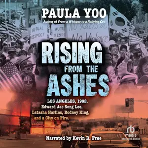 Rising from the Ashes: Los Angeles, 1992. Edward Jae Song Lee, Latasha Harlins, Rodney King, and a City on Fire [Audiobook]